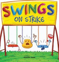 Cover image for Swings on Strike: A Funny, Rhyming, Read Aloud Kid's Book For Preschool, Kindergarten, 1st grade, 2nd grade, 3rd grade, 4th grade, or Early Readers