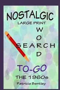 Cover image for Nostalgic Large Print Word Search To-Go: The 1960s