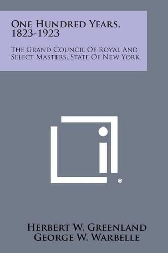 Cover image for One Hundred Years, 1823-1923: The Grand Council of Royal and Select Masters, State of New York