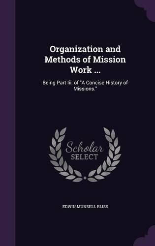 Cover image for Organization and Methods of Mission Work ...: Being Part III. of a Concise History of Missions.