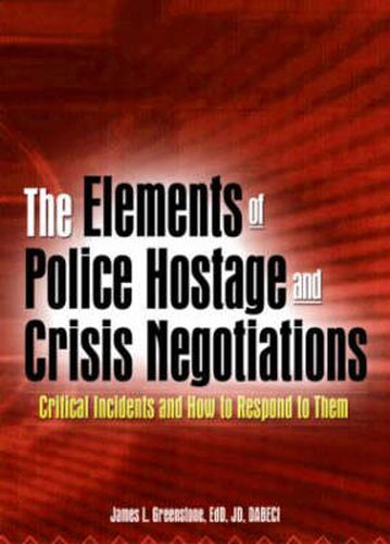 Cover image for The Elements of Police Hostage and Crisis Negotiations: Critical Incidents and How to Respond to Them