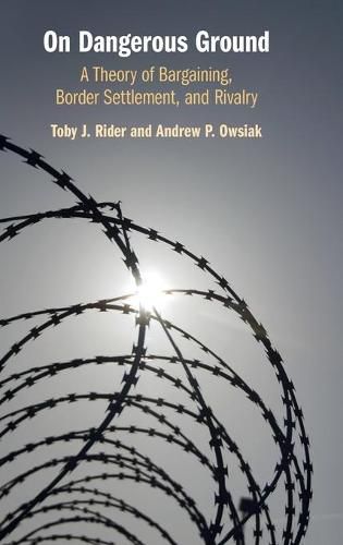 Cover image for On Dangerous Ground: A Theory of Bargaining, Border Settlement, and Rivalry