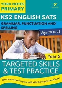 Cover image for English SATs Grammar, Punctuation and Spelling Targeted Skills and Test Practice for Year 6: York Notes for KS2: catch up, revise and be ready for 2022 exams