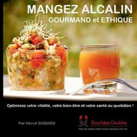 Cover image for Mangez alcalin, gourmand et ethique: Optimisez votre vitalite, votre bien-etre et votre sante au quotidien !