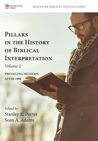 Cover image for Pillars in the History of Biblical Interpretation, Volume 2: Prevailing Methods After 1980
