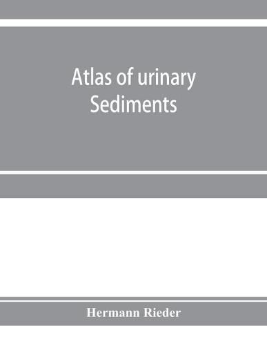 Cover image for Atlas of urinary sediments; with special reference to their clinical significance