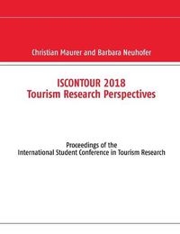 Cover image for Iscontour 2018 Tourism Research Perspectives: Proceedings of the International Student Conference in Tourism Research