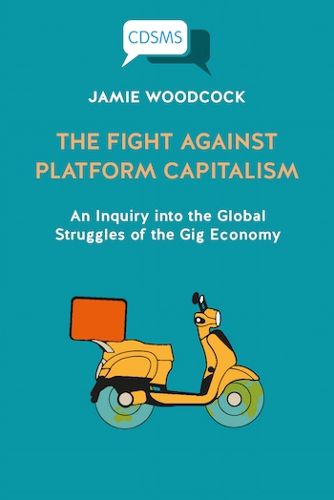 Cover image for The Fight Against Platform Capitalism: An Inquiry into the Global Struggles of the Gig Economy