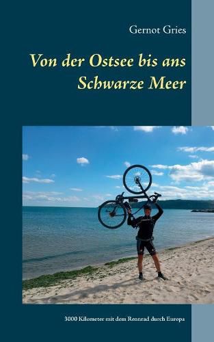 Cover image for Von der Ostsee bis ans Schwarze Meer: 3000 Kilometer allein mit dem Rennrad durch Europa
