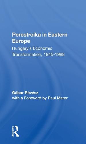 Cover image for Perestroika in Eastern Europe: Hungary's Economic Transformation, 1945-1988