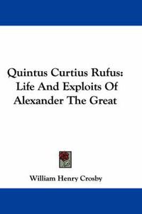 Cover image for Quintus Curtius Rufus: Life and Exploits of Alexander the Great