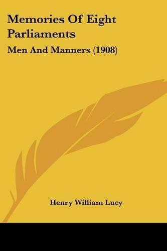 Memories of Eight Parliaments: Men and Manners (1908)