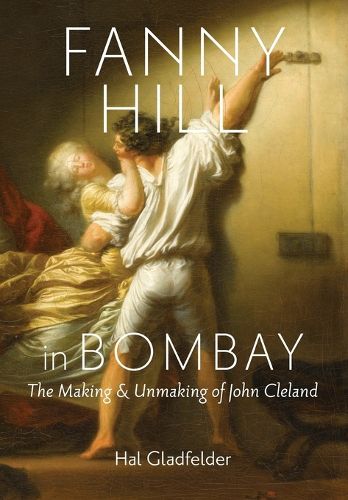 Cover image for Fanny Hill in Bombay: The Making and Unmaking of John Cleland