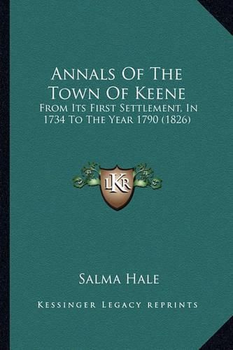 Annals of the Town of Keene: From Its First Settlement, in 1734 to the Year 1790 (1826)