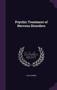 Cover image for Psychic Treatment of Nervous Disorders