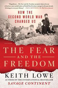 Cover image for The Fear and the Freedom: How the Second World War Changed Us
