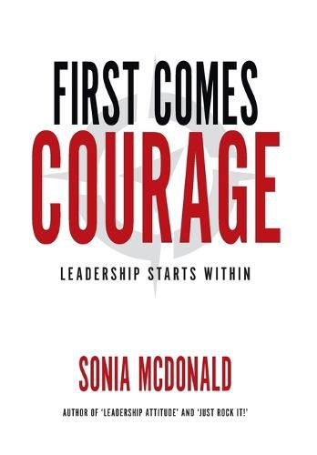 Cover image for First Comes Courage: Leadership Starts Within