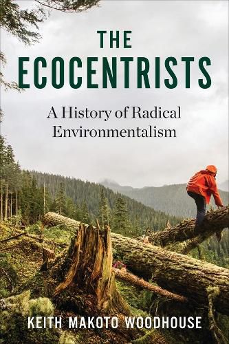 Cover image for The Ecocentrists: A History of Radical Environmentalism