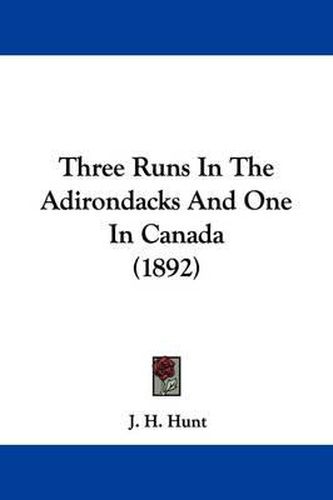 Cover image for Three Runs in the Adirondacks and One in Canada (1892)