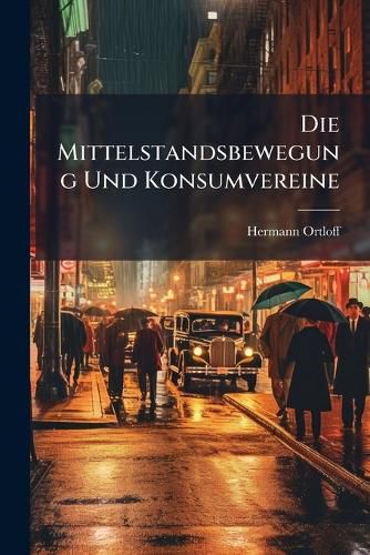 Cover image for Die Mittelstandsbewegung Und Konsumvereine