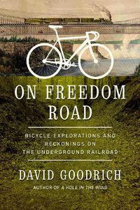 Cover image for On Freedom Road: Bicycle Explorations and Reckonings on the Underground Railroad