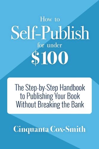 Cover image for How to Self-Publish for Under $100: The Step-by-Step Handbook to Publishing Your Book Without Breaking the Bank