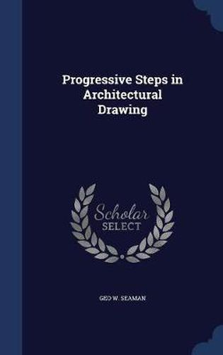 Cover image for Progressive Steps in Architectural Drawing