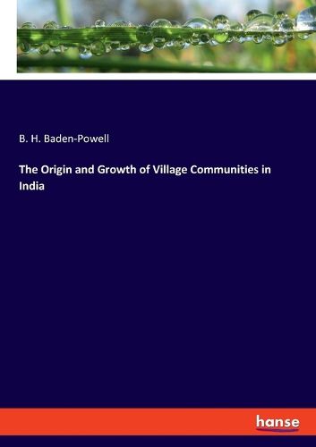 Cover image for The Origin and Growth of Village Communities in India