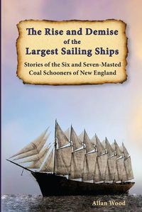 Cover image for The Rise and Demise of the Largest Sailing Ships