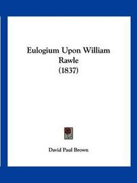 Cover image for Eulogium Upon William Rawle (1837)
