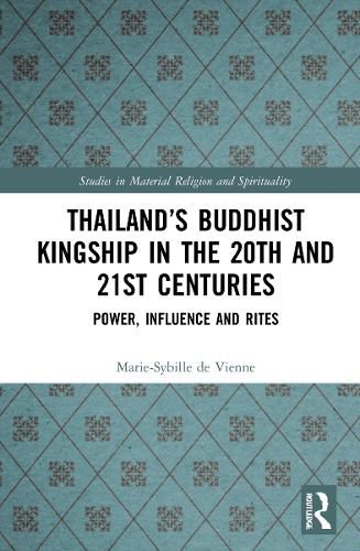 Cover image for Thailand's Buddhist Kingship in the 20th and 21st Centuries: Power, Influence and Rites