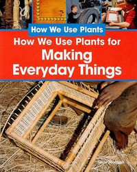 Cover image for How We Use Plants for Making Everyday Things