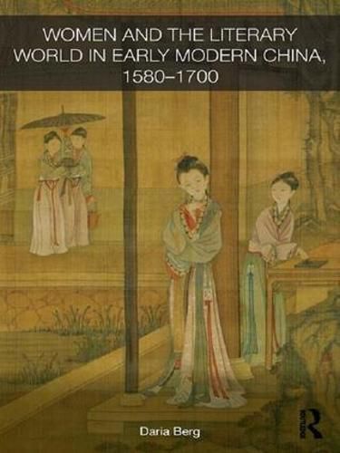 Cover image for Women and the Literary World in Early Modern China, 1580-1700