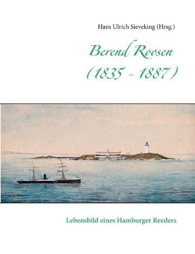 Cover image for Berend Roosen (1835 - 1887): Lebensbild eines Hamburger Reeders