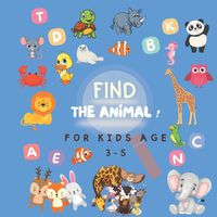 Cover image for FIND THE ANIMAL ! For Kids age 3-5
