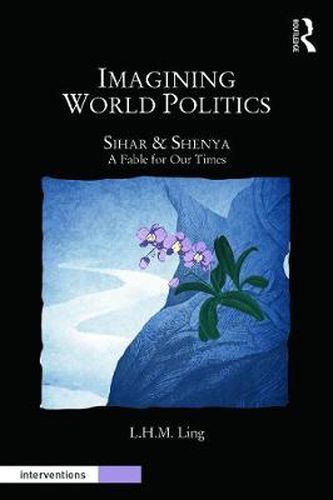Cover image for Imagining World Politics: Sihar & Shenya, a fable for our times