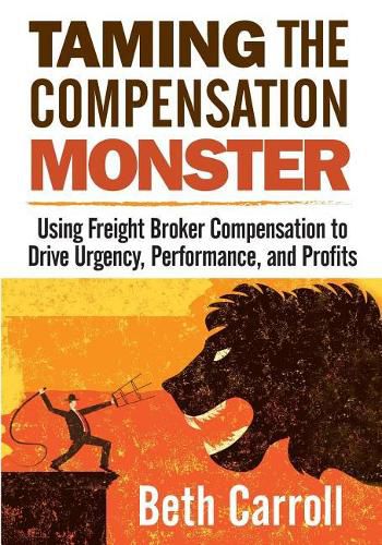 Cover image for Taming the Compensation Monster: Using Freight Broker Compensation to Drive Urgency, Performance, and Profits