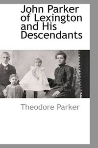 Cover image for John Parker of Lexington and His Descendants