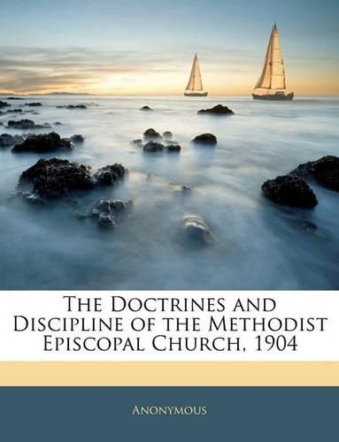 Cover image for The Doctrines and Discipline of the Methodist Episcopal Church, 1904