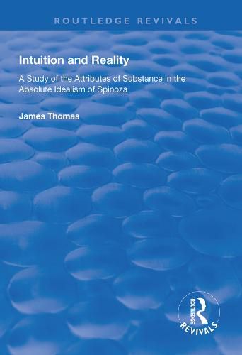 Cover image for Intuition and Reality: A Study of the Attributes of Substance in the Absolute Idealism of Spinoza