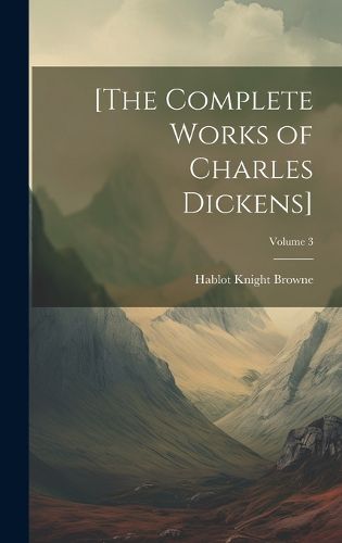Cover image for [The Complete Works of Charles Dickens]; Volume 3
