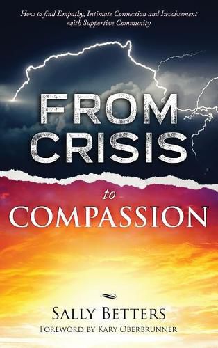 From Crisis to Compassiion: How to find Empathy, Intimate Connection and Involvement with Supportive Community