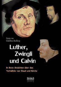 Cover image for Luther, Zwingli und Calvin in ihren Ansichten uber das Verhaltnis von Staat und Kirche