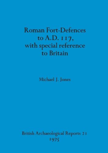 Roman fort-defences to AD 117, with special reference to Britain