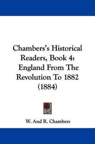 Cover image for Chambers's Historical Readers, Book 4: England from the Revolution to 1882 (1884)