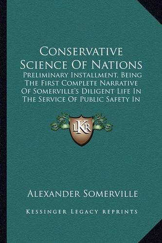 Conservative Science of Nations: Preliminary Installment, Being the First Complete Narrative of Somerville's Diligent Life in the Service of Public Safety in Britain (1860)