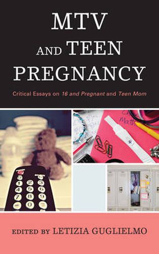 Cover image for MTV and Teen Pregnancy: Critical Essays on 16 and Pregnant and Teen Mom