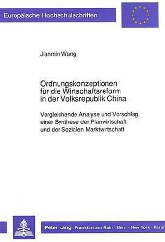 Cover image for Ordnungskonzeptionen Fuer Die Wirtschaftsreform in Der Volksrepublik China: Vergleichende Analyse Und Vorschlag Einer Synthese Der Planwirtschaft Und Der Sozialen Marktwirtschaft