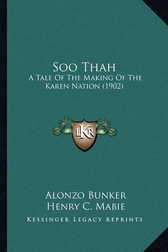 Soo Thah Soo Thah: A Tale of the Making of the Karen Nation (1902) a Tale of the Making of the Karen Nation (1902)