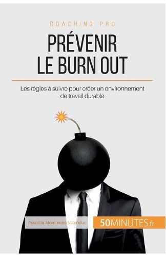 Prevenir le burn out: Les regles a suivre pour creer un environnement de travail durable